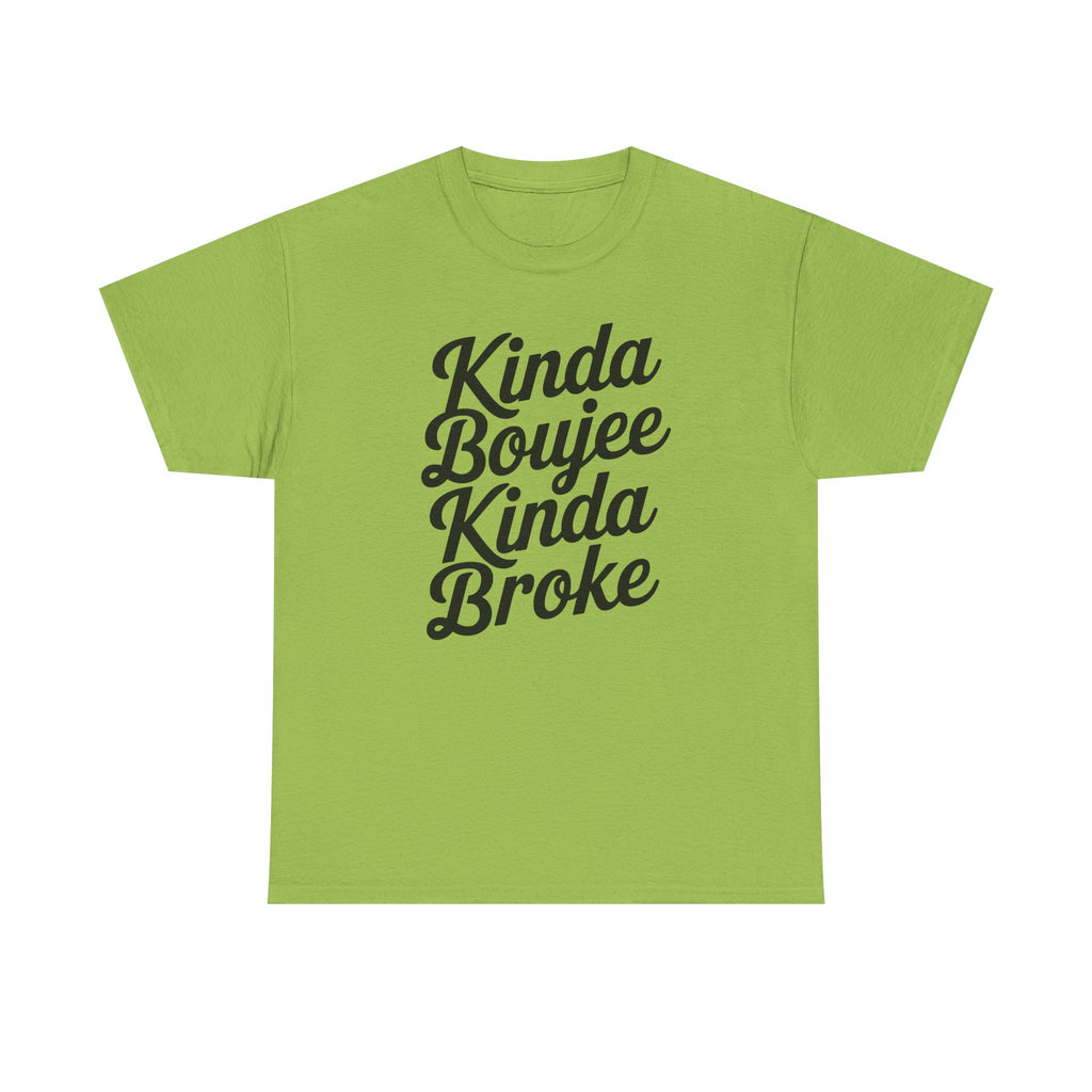 Kinda Boujee Kinda Broke T-Shirt - Funny Slogan Gift Tee Shirt