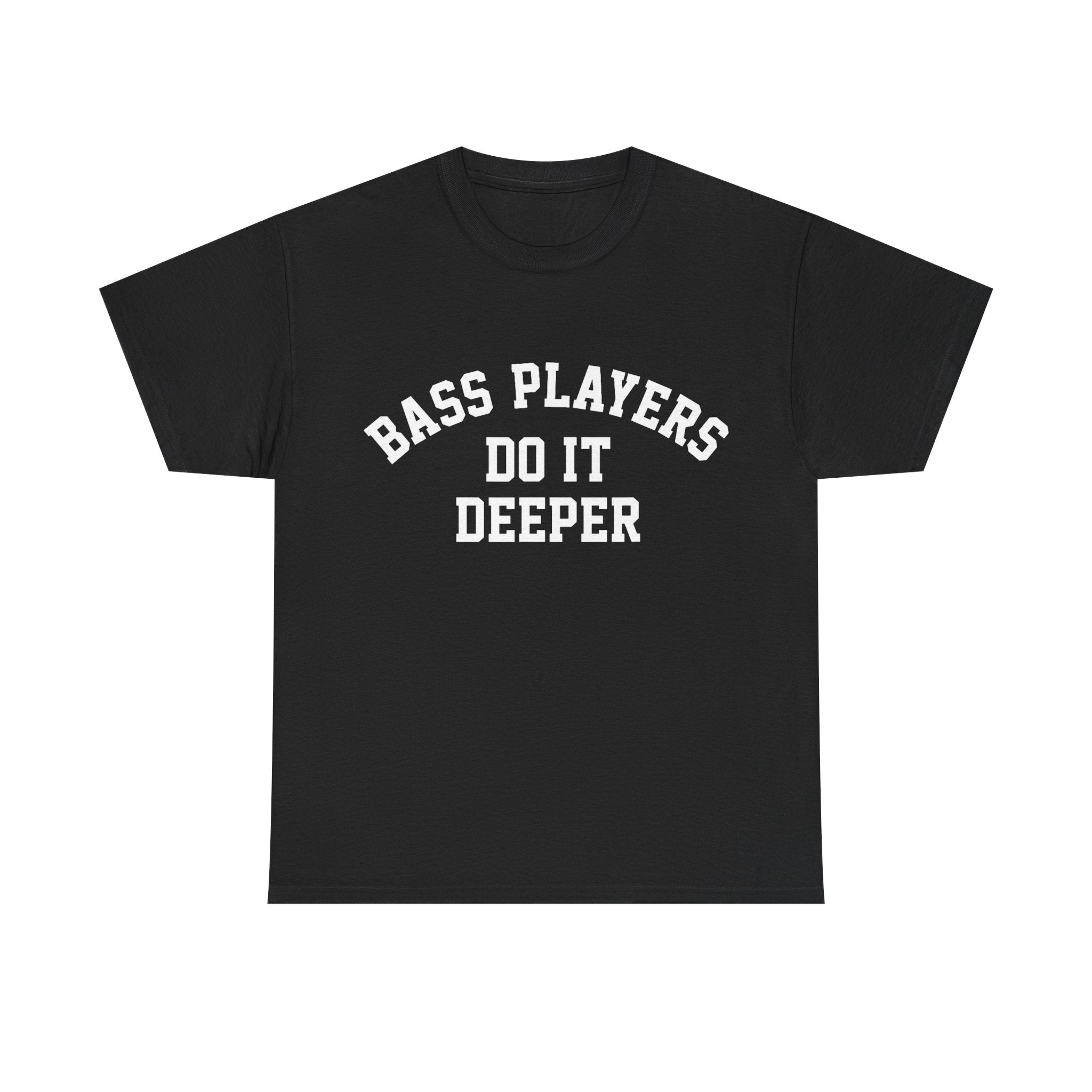 Bass Players Do It Deeper Tee Shirt - Funny Bass Guitar Musician T-Shirt Gift