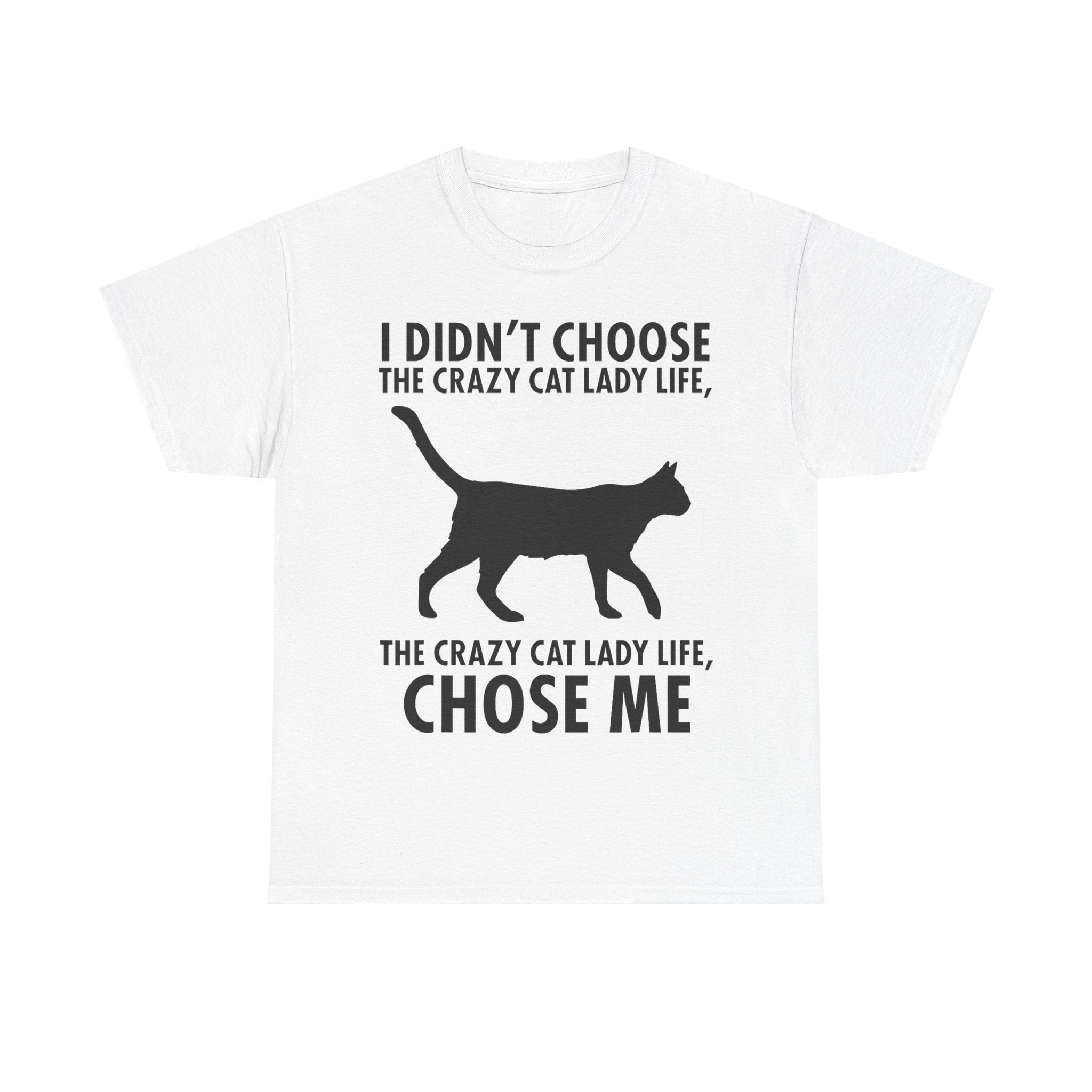 I Didn't Choose The Crazy Cat Life Tee Shirt - Funny Cat owner T-shirt - Gift For Cat Lovers NEW