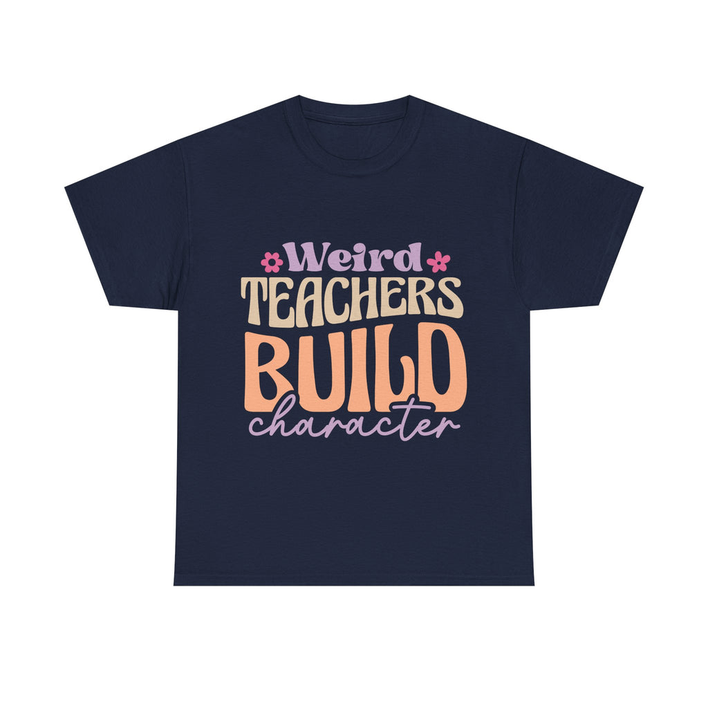 Weird Teachers Build Character Tee Shirt - Funny T-Shirt Gift For Teacher Or Learning Assistant NEW