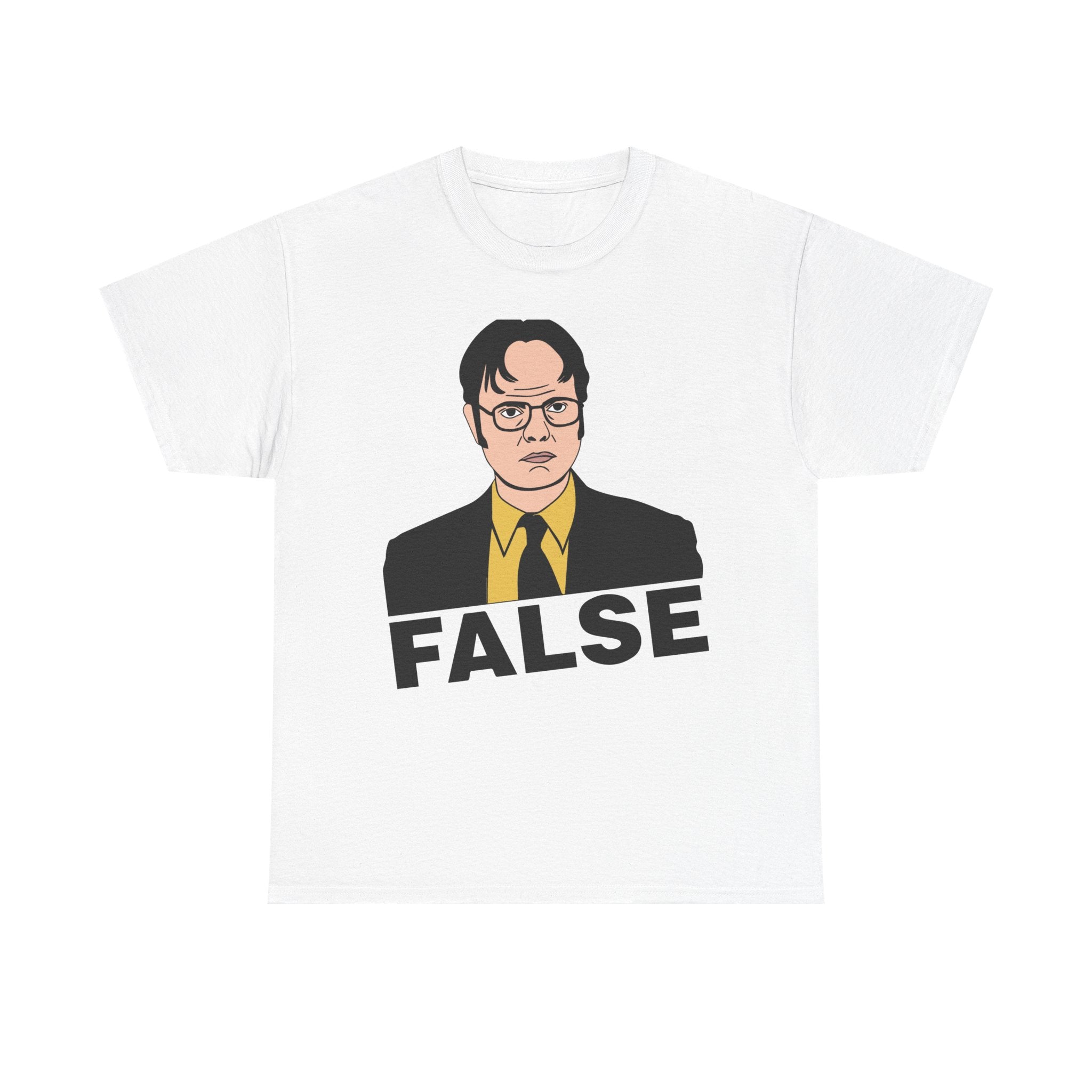 FALSE - Dwight Schrute Inspired Office Humor T-Shirt - Funny Gift Tee Shirt For Office Fans