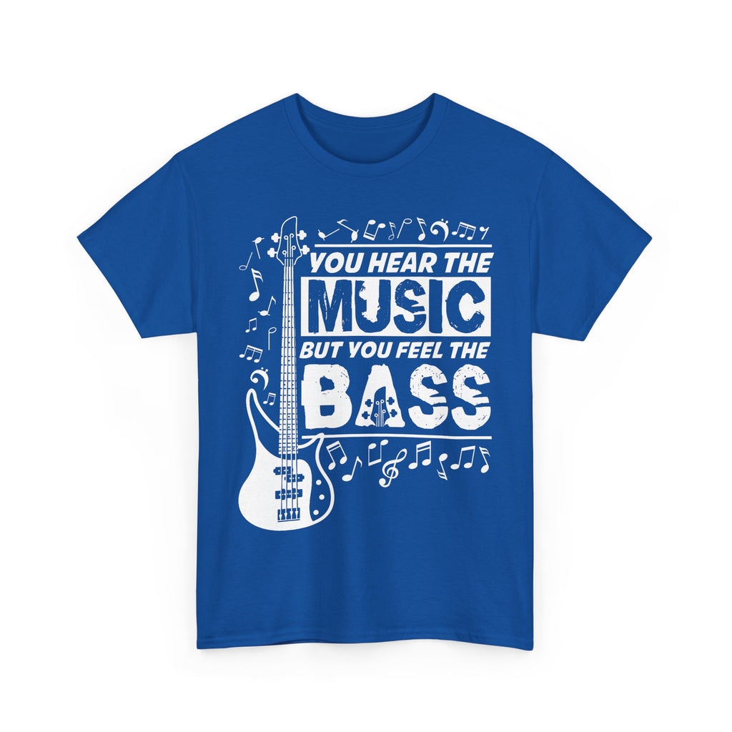 You Hear The Music But You Feel The Bass Bass Guitar T-Shirt - Funny Bassist Tee Shirt Gift