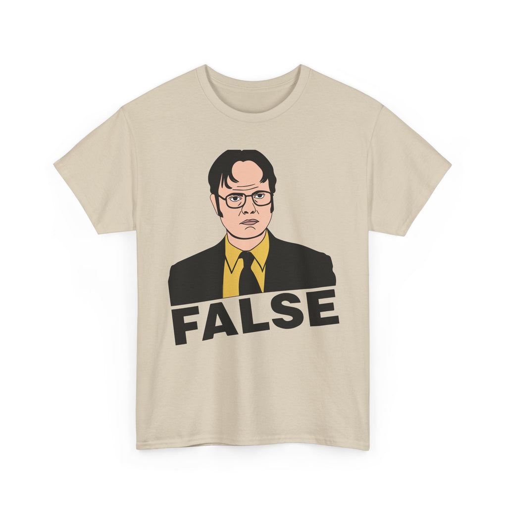 FALSE - Dwight Schrute Inspired Office Humor T-Shirt - Funny Gift Tee Shirt For Office Fans