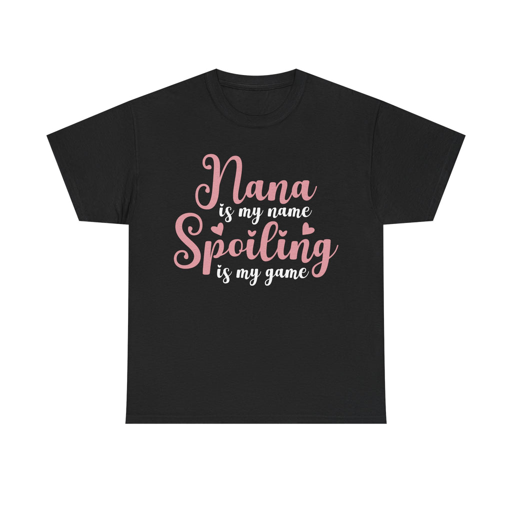 Nana Is My Name Spoiling Is My Game Tee Shirt - Funny Gift T-Shirt For Nana Nanna Grandma Grandmother NEW