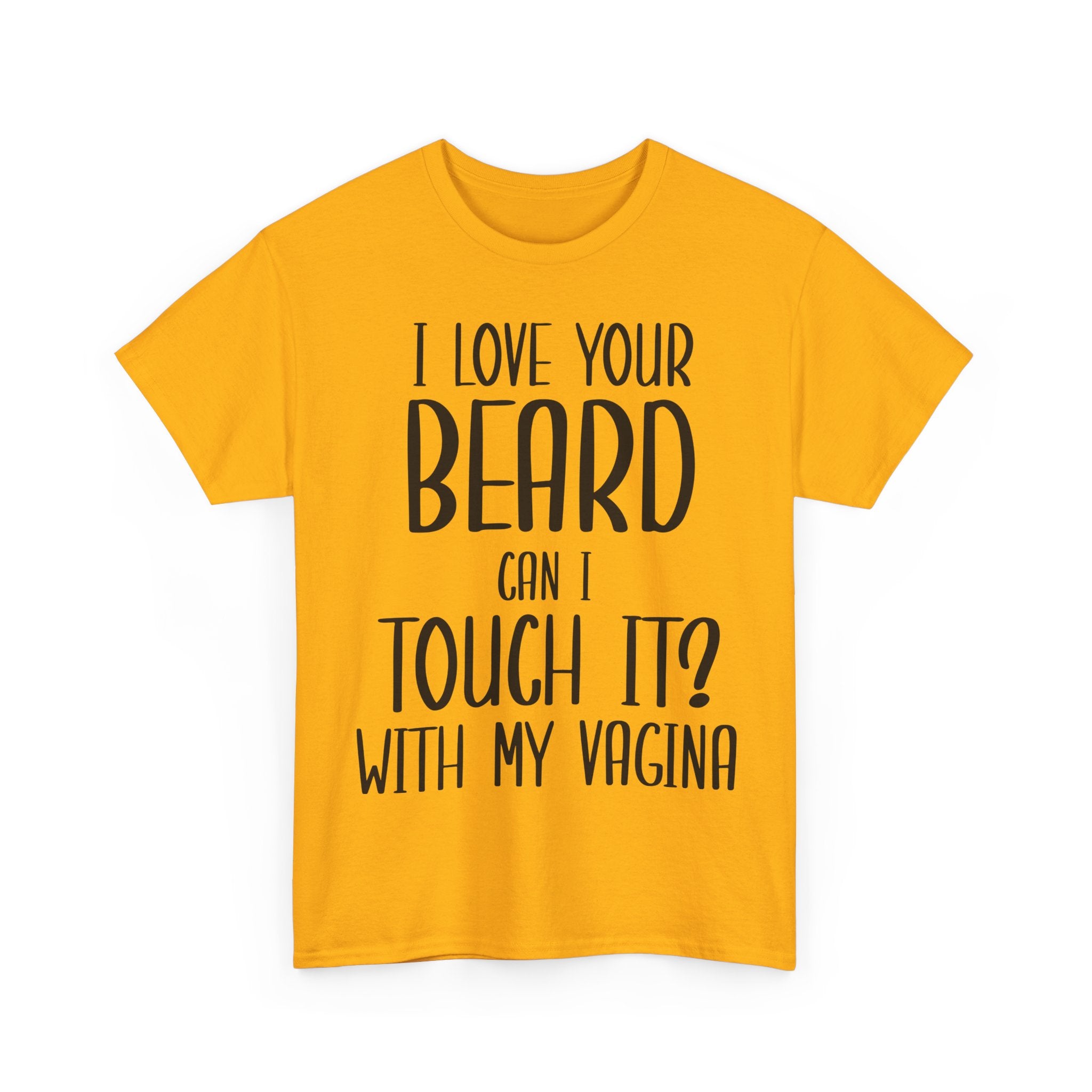 T-Shirt - I Love Your Beard Can I Touch It With My Vagina - Funny Rude Adult Tee