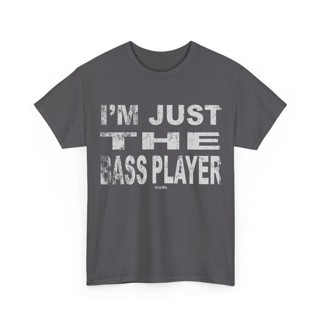 I'm Just the Bass Player T-Shirt - Funny Tee Shirt For Bass Guitarist - Bassist Gift