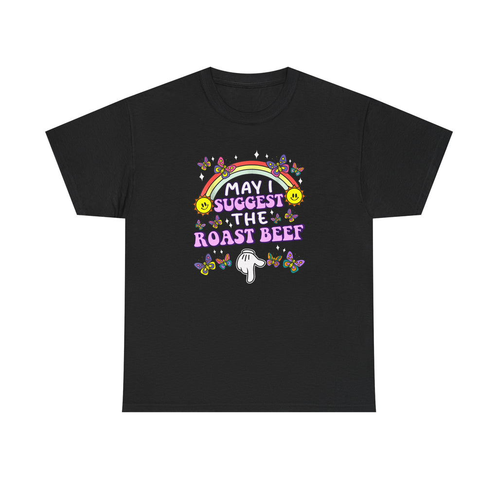T-Shirt - May I Suggest the Roast Beef - Funny, Offensive, Rude Tee Shirt Gift