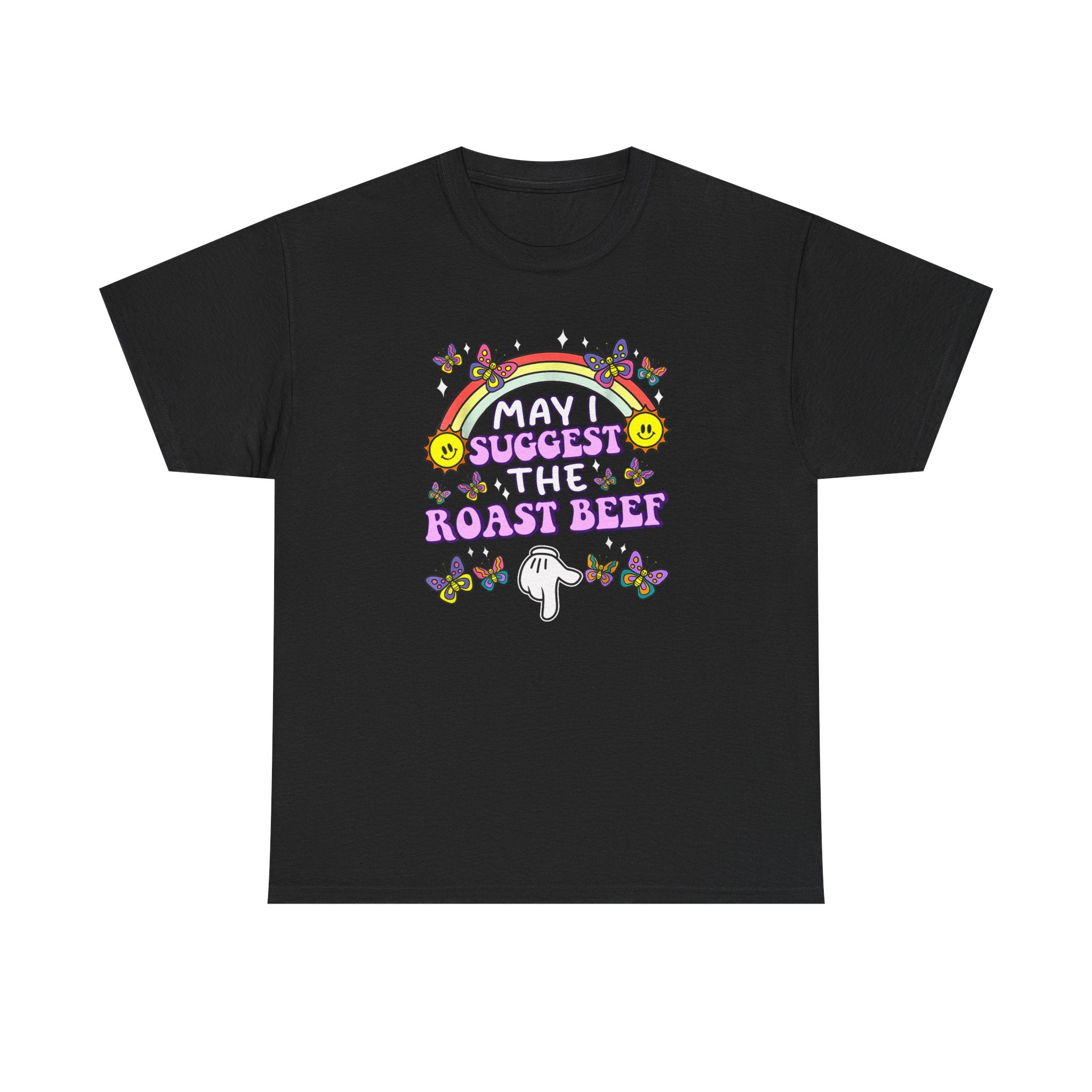 T-Shirt - May I Suggest the Roast Beef - Funny, Offensive, Rude Tee Shirt Gift