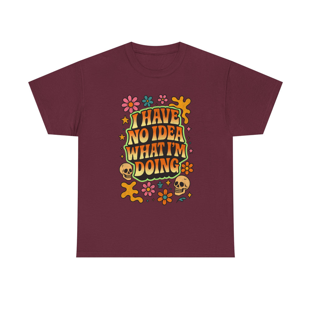 Retro Floral Tee — "I Have No Idea What I'm Doing" Funny Graphic T-Shirt Gift - NEW