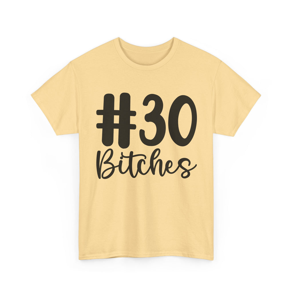 #30 Bitches Tee - 30th Birthday Funny T-Shirt - Gift For Her Him