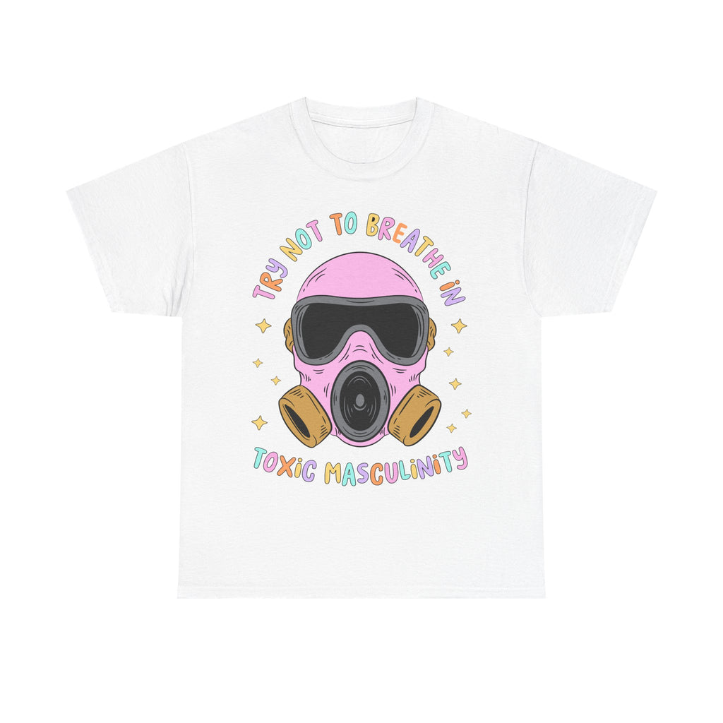 Funny T-Shirt - Try Not To Breathe In The Toxic Masculinity - Feminism Tee Shirt - Gift For Feminists - NEW