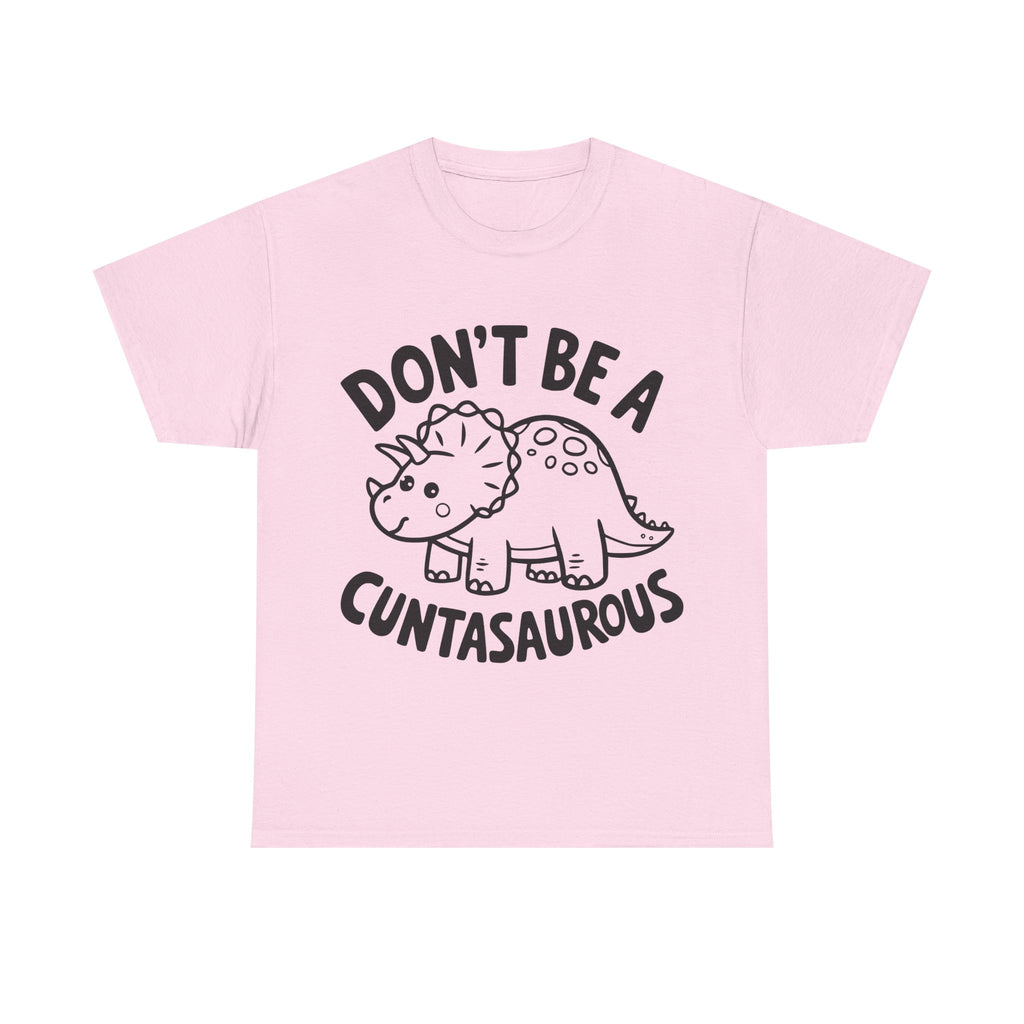T-Shirt - Don't Be a Cuntasaurous - Funny Rude Offensive Dino Gift Tee Shirt