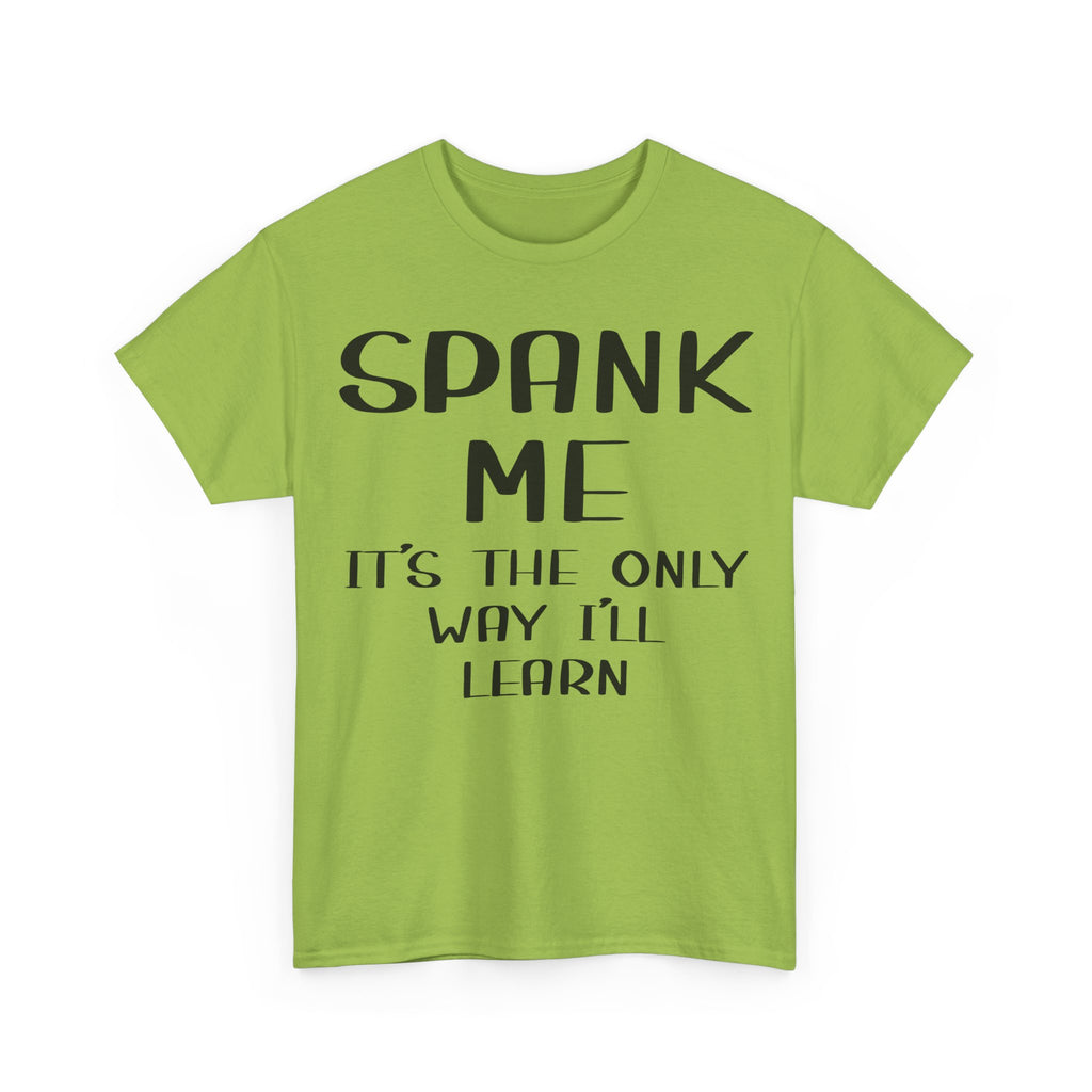 T-Shirt - Spank Me It's The Only Way I'll Learn - Funny Adult Rude Tee