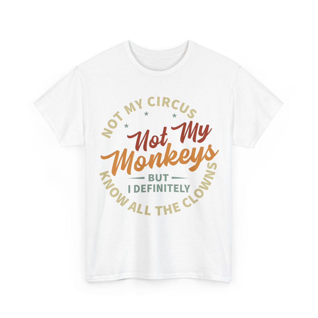 Not My Circus, Not My Monkeys - Funny T-Shirt - Birthday Gift Tee Shirt NEW