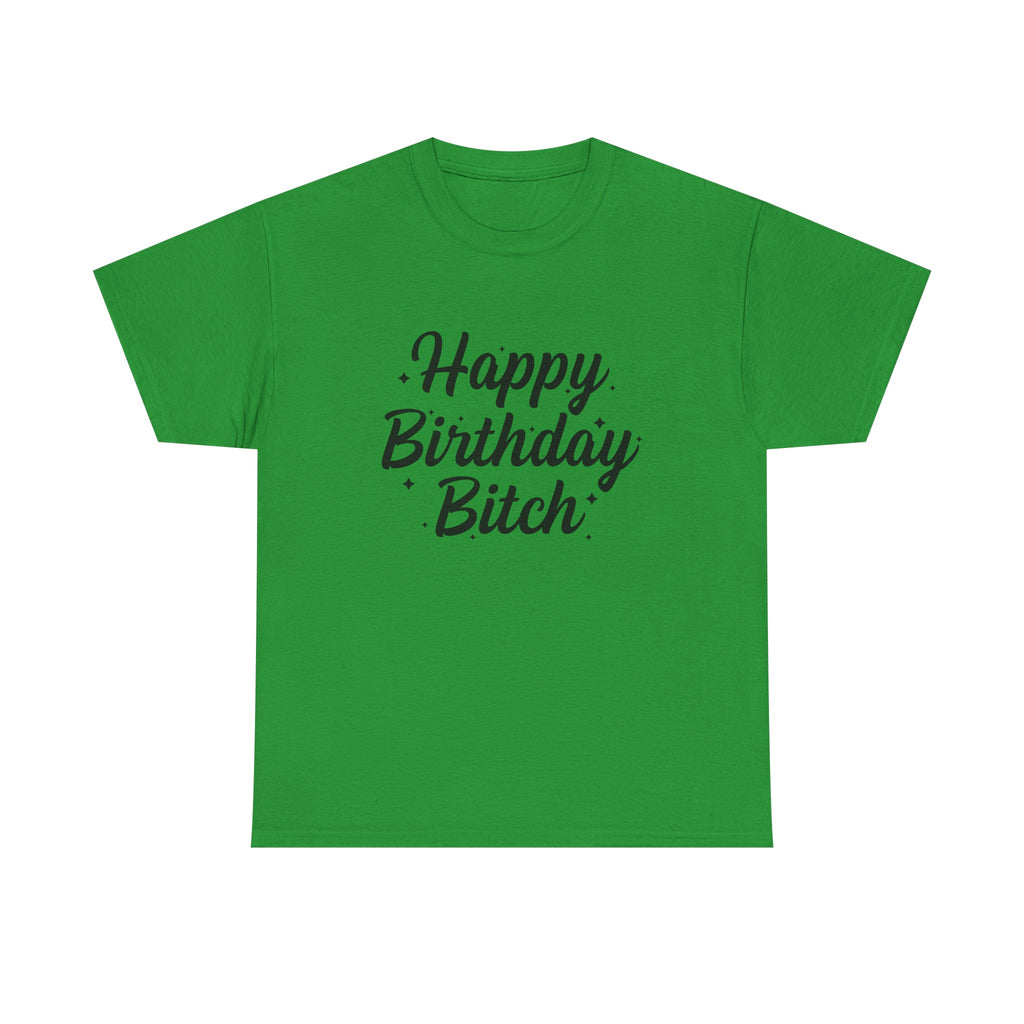 Birthday Tee Shirt - Happy Birthday Bitch - Funny Adult Graphic T-Shirt Gift
