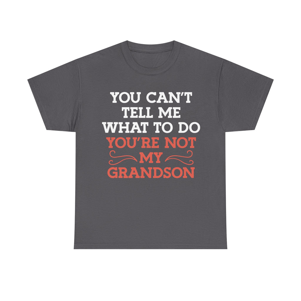 Funny Grandparent Tee Shirt - You Can't Tell Me What To Do - T-Shirt For Grandad Nana Grandma Grandmother From Grandson