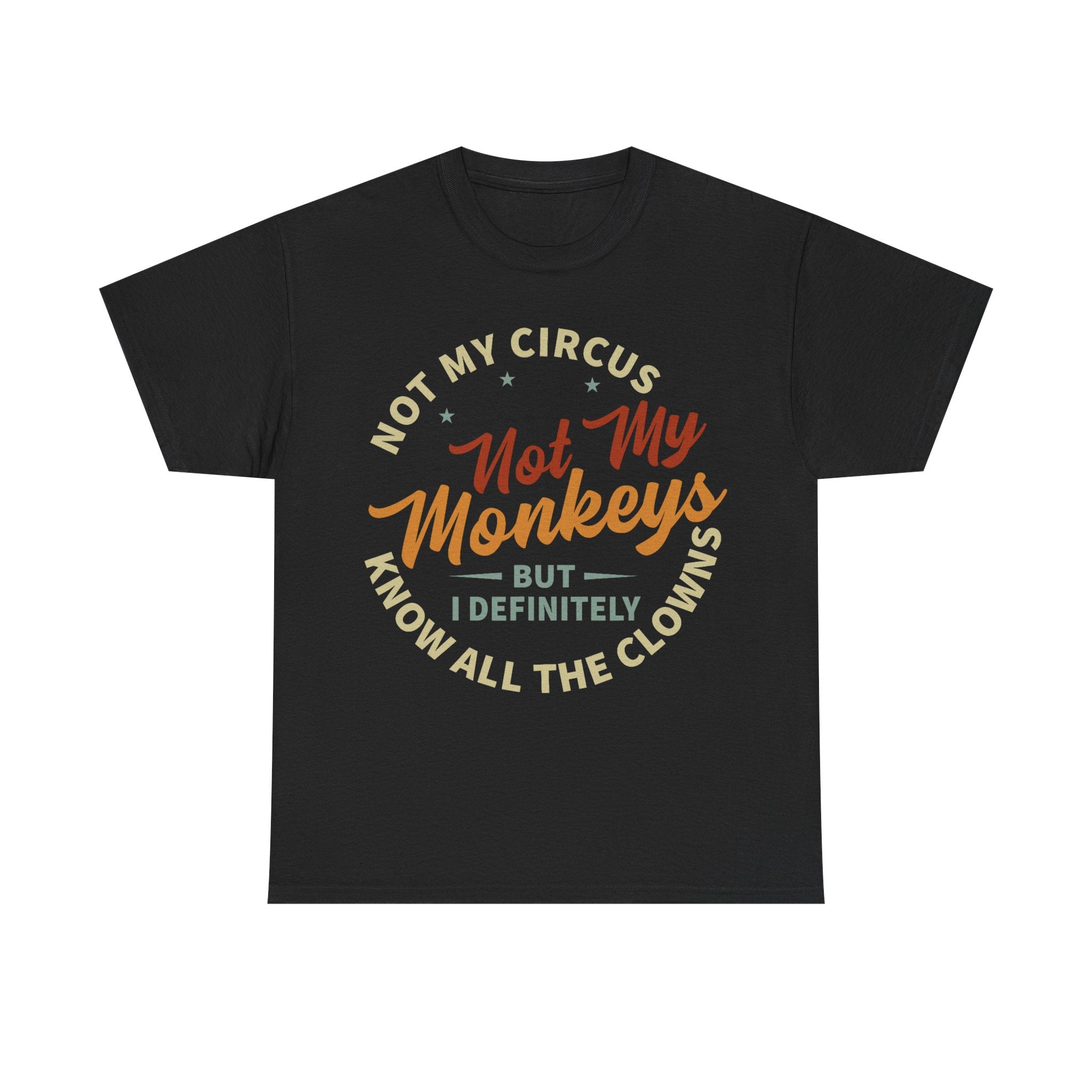 Not My Circus, Not My Monkeys - Funny T-Shirt - Birthday Gift Tee Shirt NEW