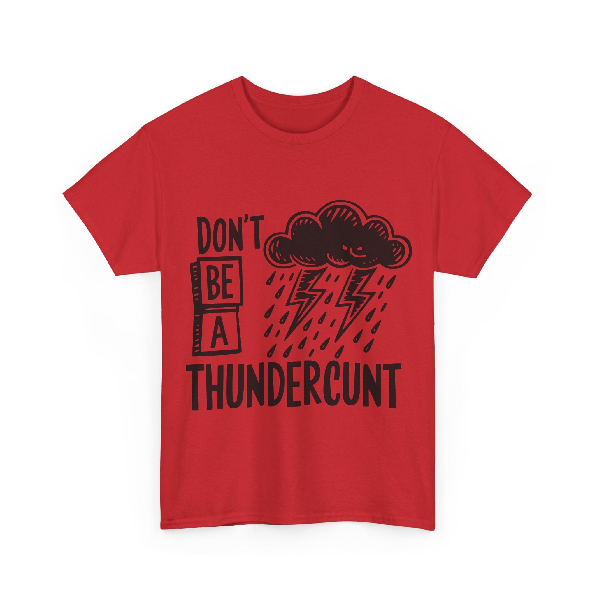 T-Shirt - Don't Be a Thundercunt - Rude Adult Funny Gift Tee - Offensive Gift