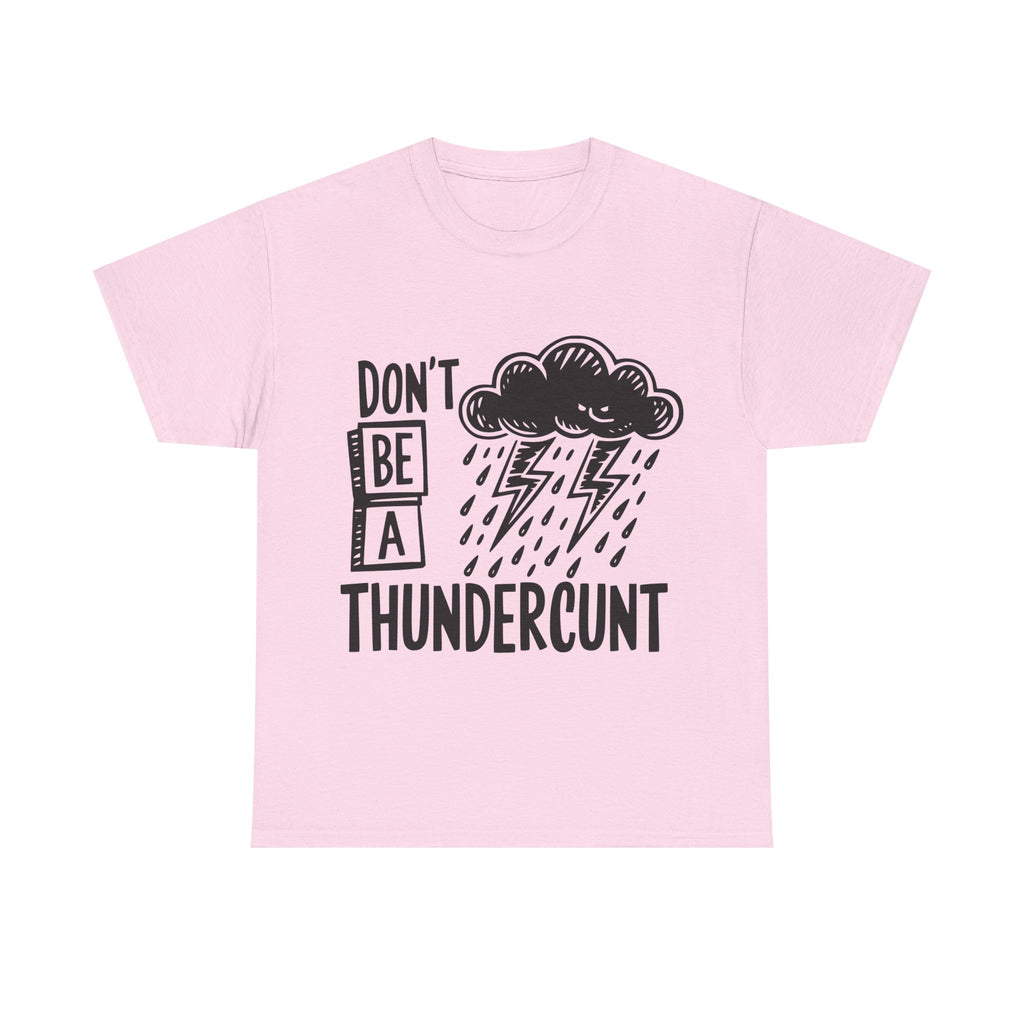 T-Shirt - Don't Be a Thundercunt - Rude Adult Funny Gift Tee - Offensive Gift