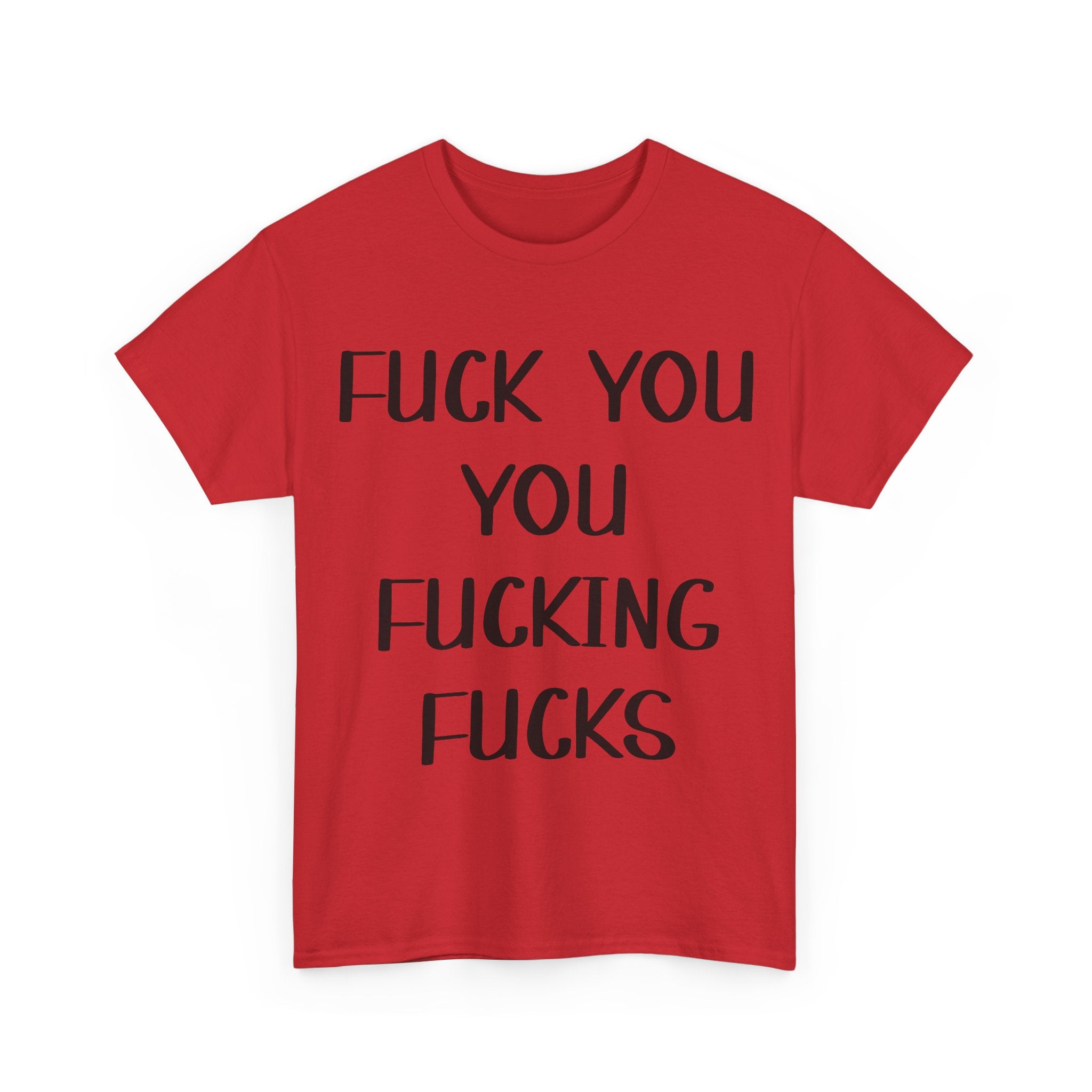 Graphic Tee - Fuck You You Fucking Fucks - Rude, offensive, Funny, Adult T-Shirt