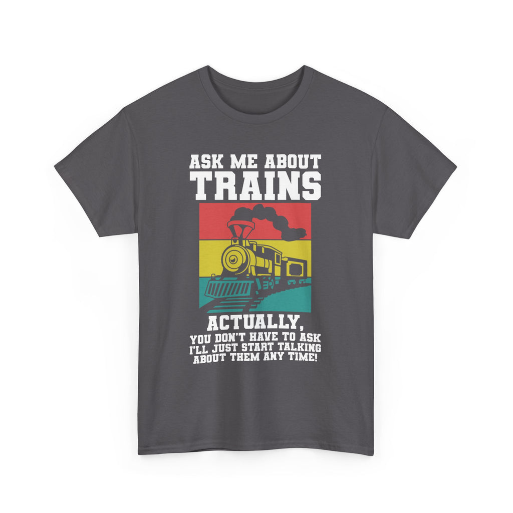 Ask Me About Trains - Funny Train Spotter Tee Shirt - T-Shirt For Train Enthusiast - Model Trains Gift For Dad Grandad