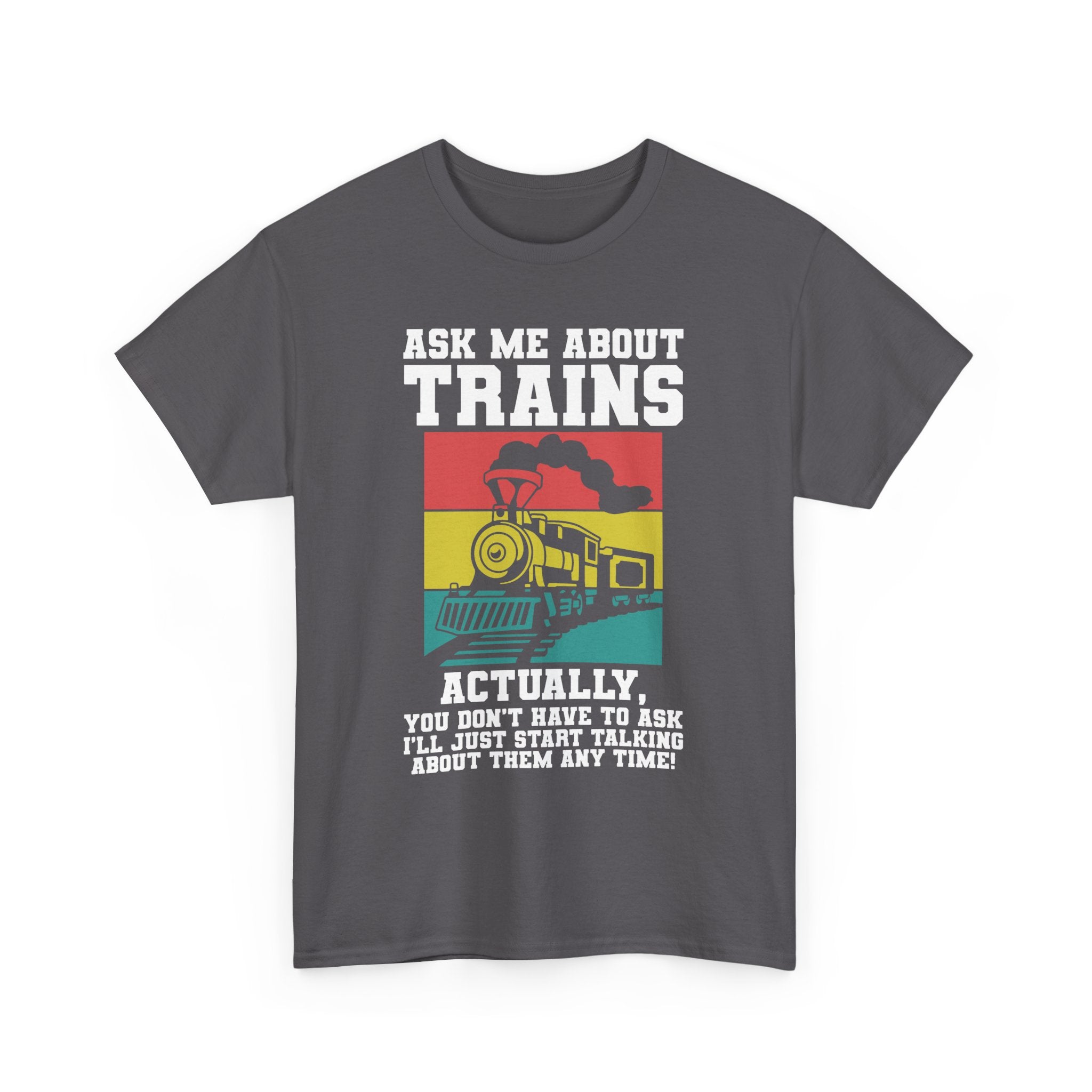 Ask Me About Trains - Funny Train Spotter Tee Shirt - T-Shirt For Train Enthusiast - Model Trains Gift For Dad Grandad