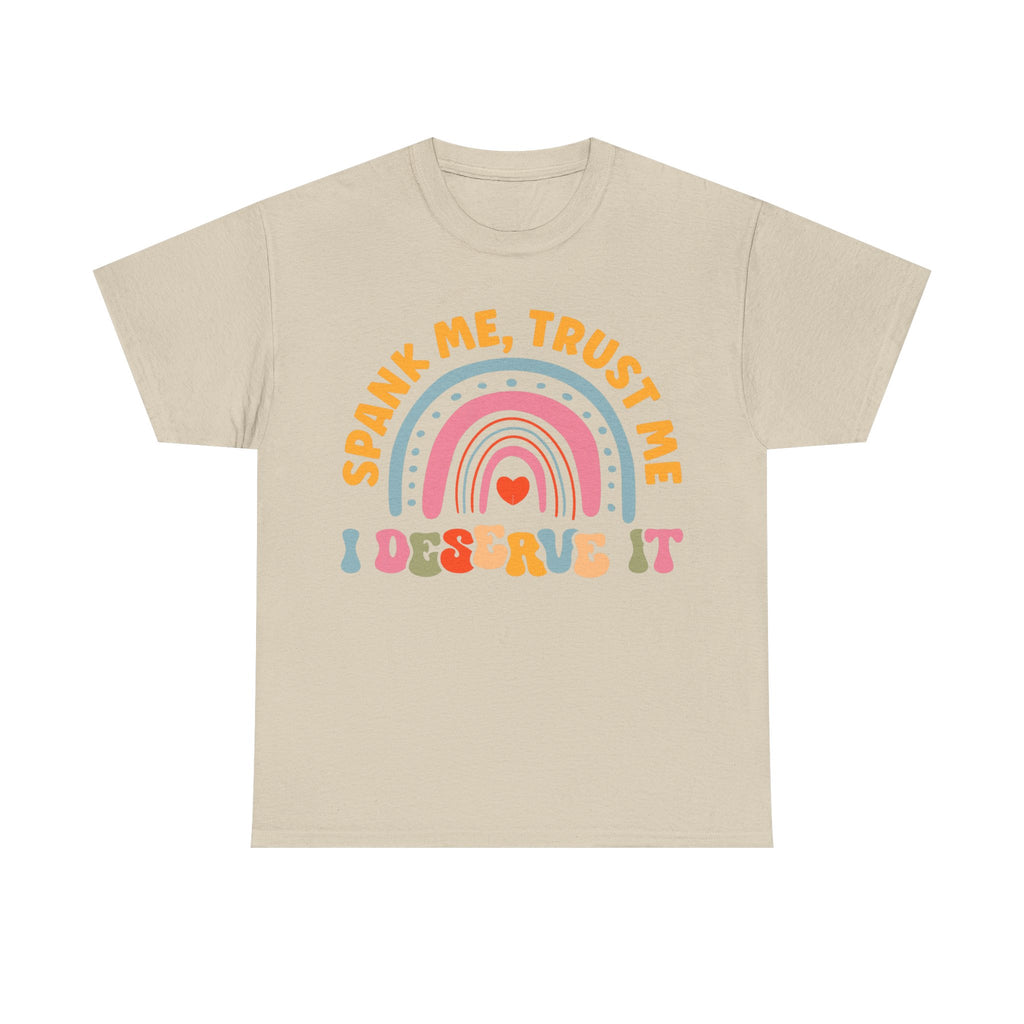 Funny Graphic Tee Shirt - Spank Me Trust Me I Deserve It - Rude Offensive Gift T-Shirt