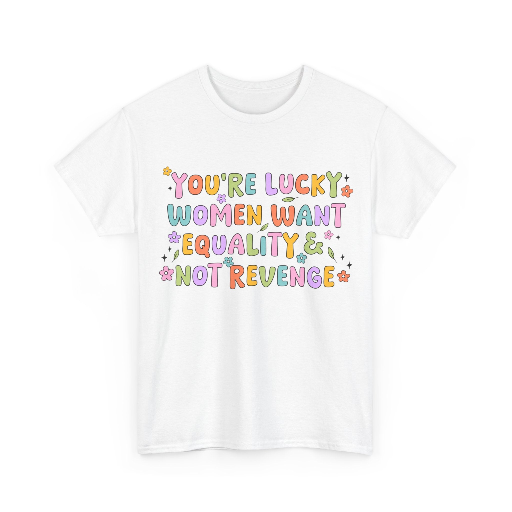 Funny Feminist T-Shirt - Youre  Lucky Women Want Equality Not Revenge - Anti Patriachy Tee Shirt Gift For Feminism