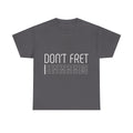 Funny Guitar T-Shirt - Don’t Fret - Guitarist Fretboard Gift Tee Shirt For Musician