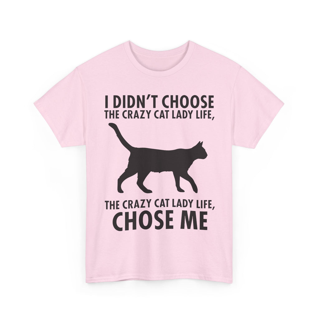 I Didn't Choose The Crazy Cat Life Tee Shirt - Funny Cat owner T-shirt - Gift For Cat Lovers NEW