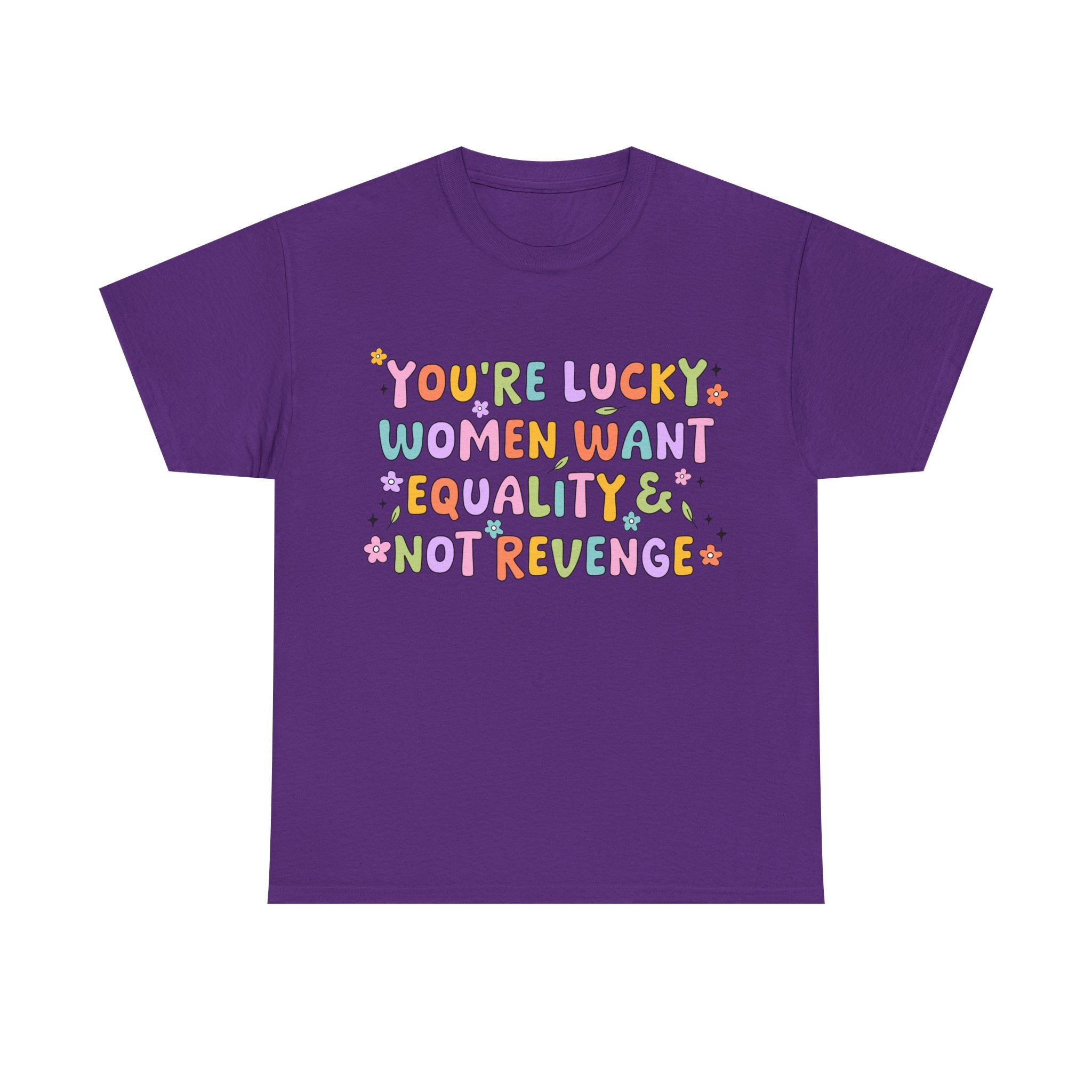 Funny Feminist T-Shirt - Youre  Lucky Women Want Equality Not Revenge - Anti Patriachy Tee Shirt Gift For Feminism