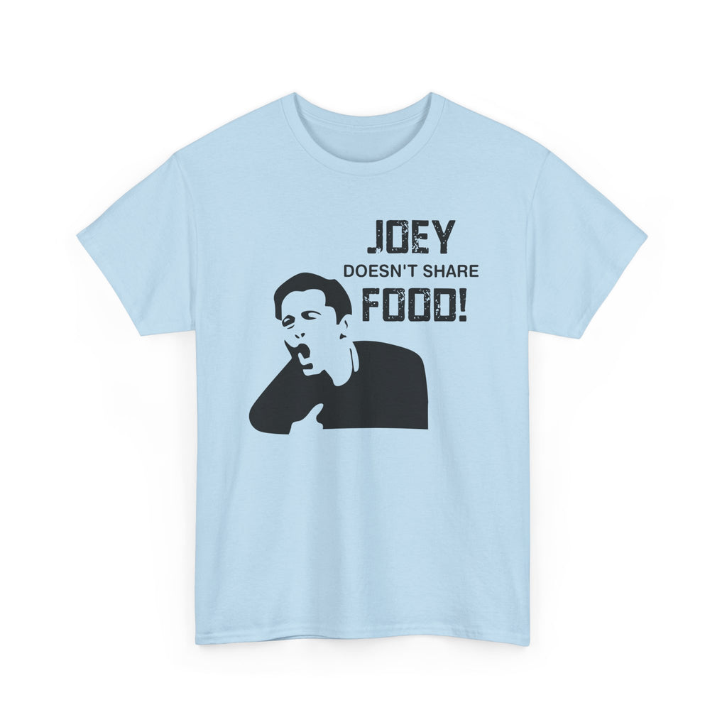 T-Shirt - Joey Doesn't Share Food - Funny TV Friends Joey Quote Tee Shirt Gift