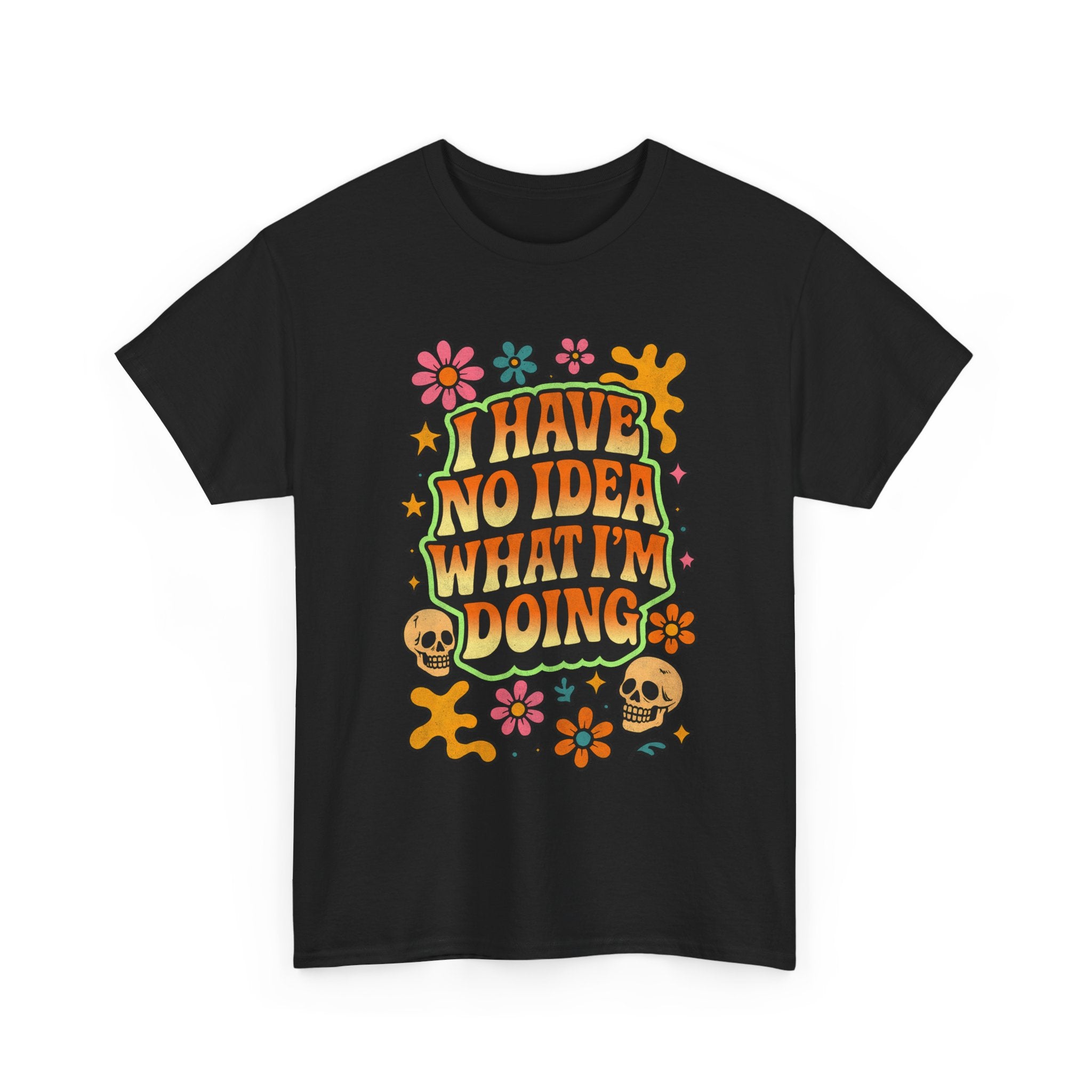 Retro Floral Tee — "I Have No Idea What I'm Doing" Funny Graphic T-Shirt Gift - NEW