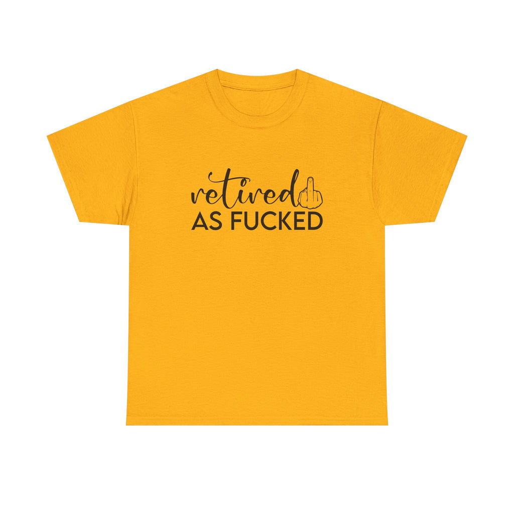 Retired As F*** Tee - Funny Retirement Graphic T-Shirt - Rude Adult Gift Shirt