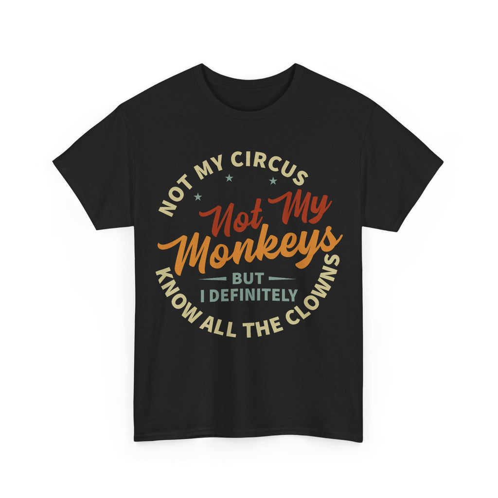 Not My Circus, Not My Monkeys - Funny T-Shirt - Birthday Gift Tee Shirt NEW