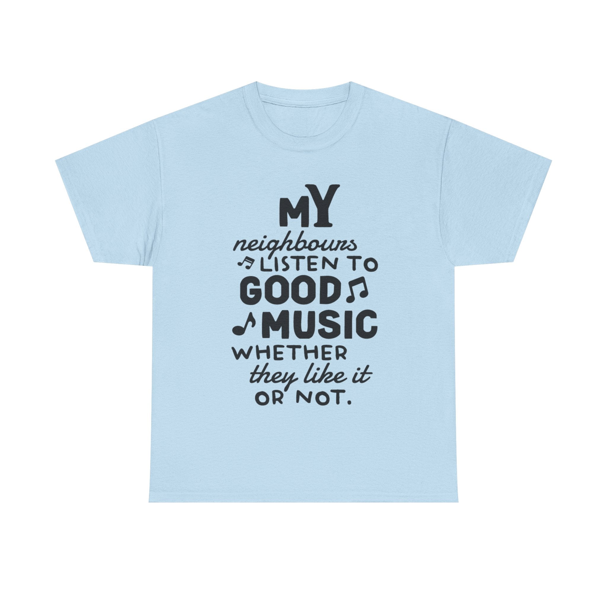 Funny T Shirt - My Neighbours Listen To Good Music Tee - Gift For Rock Metal Fans