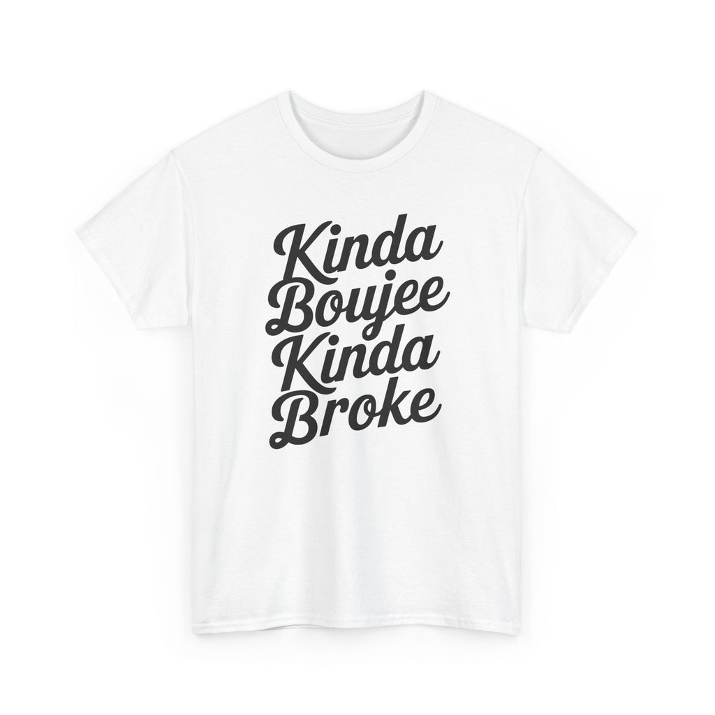 Kinda Boujee Kinda Broke T-Shirt - Funny Slogan Gift Tee Shirt
