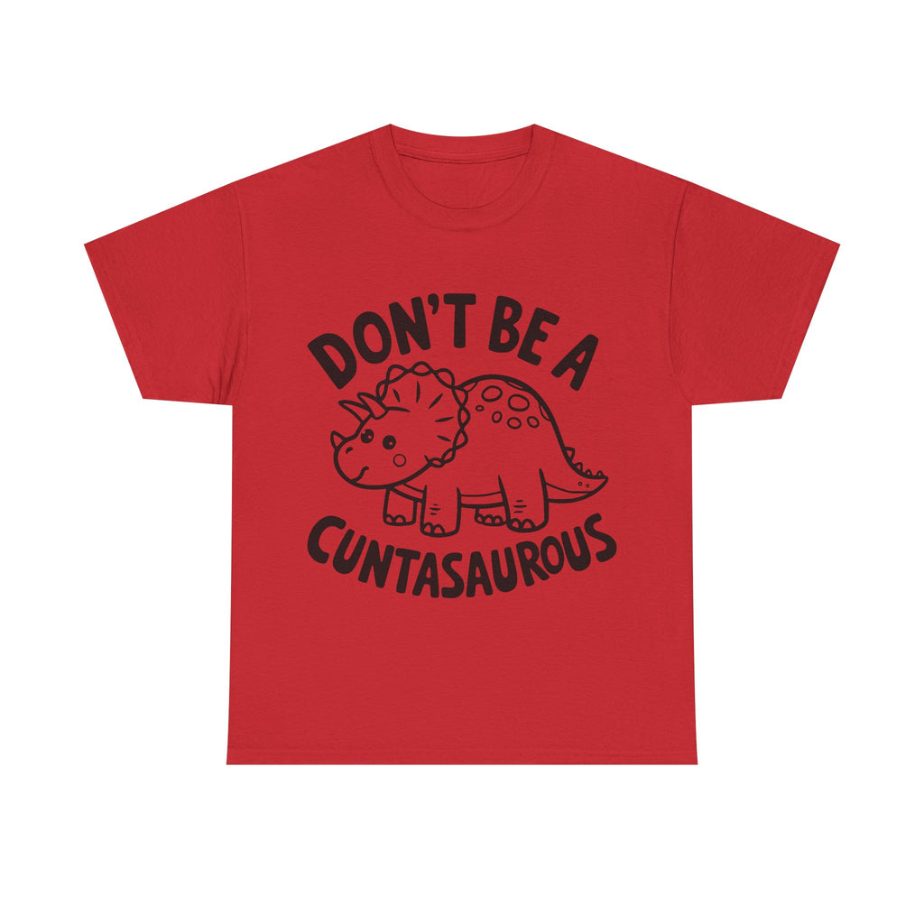 T-Shirt - Don't Be a Cuntasaurous - Funny Rude Offensive Dino Gift Tee Shirt