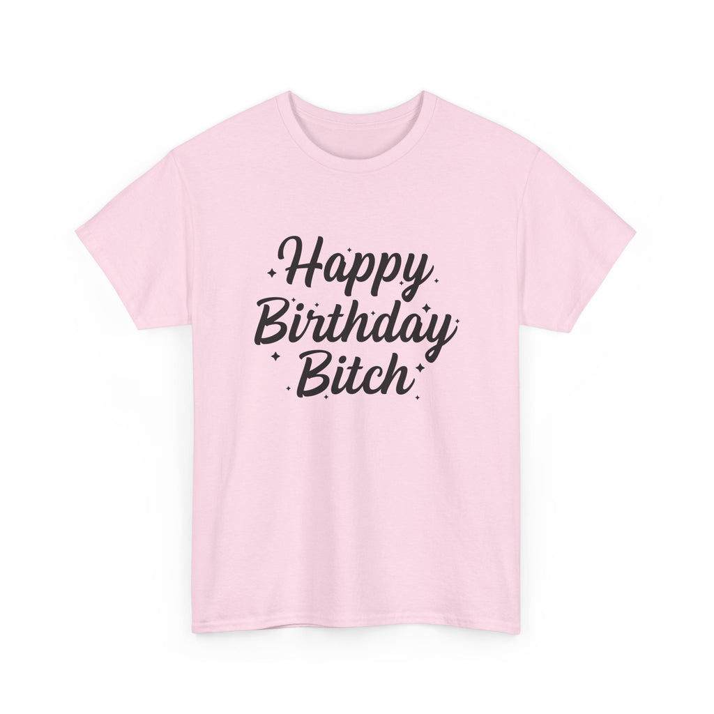 Birthday Tee Shirt - Happy Birthday Bitch - Funny Adult Graphic T-Shirt Gift