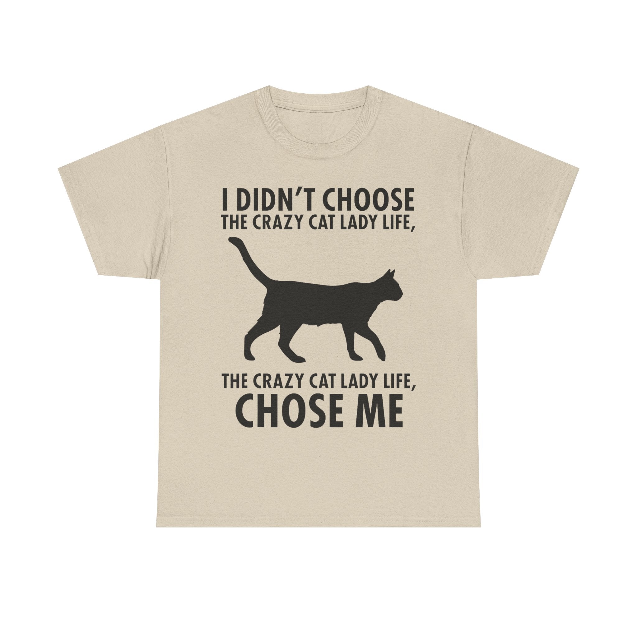I Didn't Choose The Crazy Cat Life Tee Shirt - Funny Cat owner T-shirt - Gift For Cat Lovers NEW