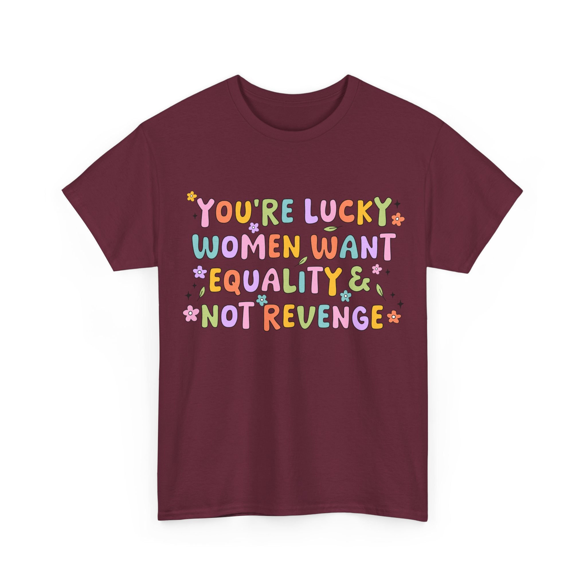 Funny Feminist T-Shirt - Youre  Lucky Women Want Equality Not Revenge - Anti Patriachy Tee Shirt Gift For Feminism