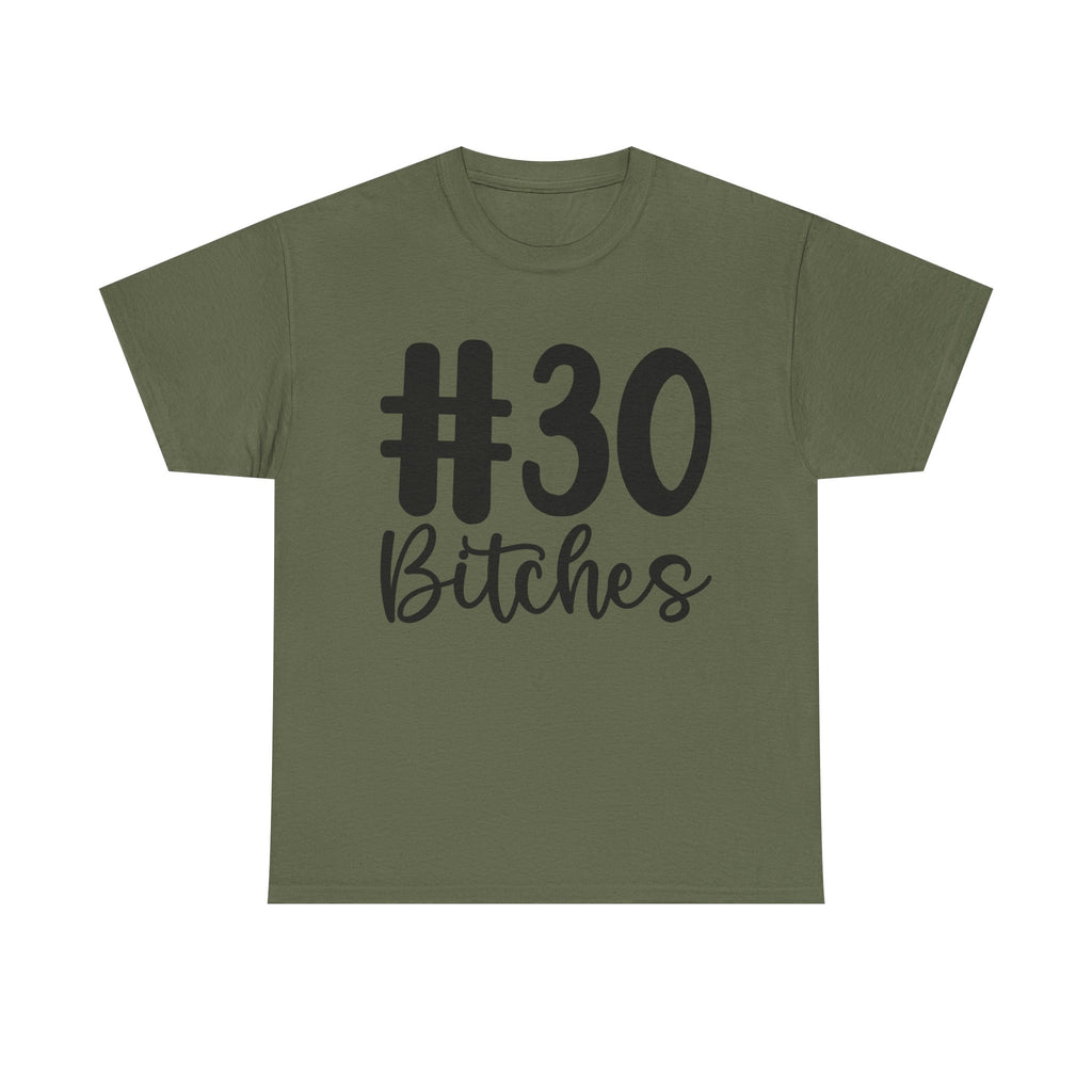 #30 Bitches Tee - 30th Birthday Funny T-Shirt - Gift For Her Him