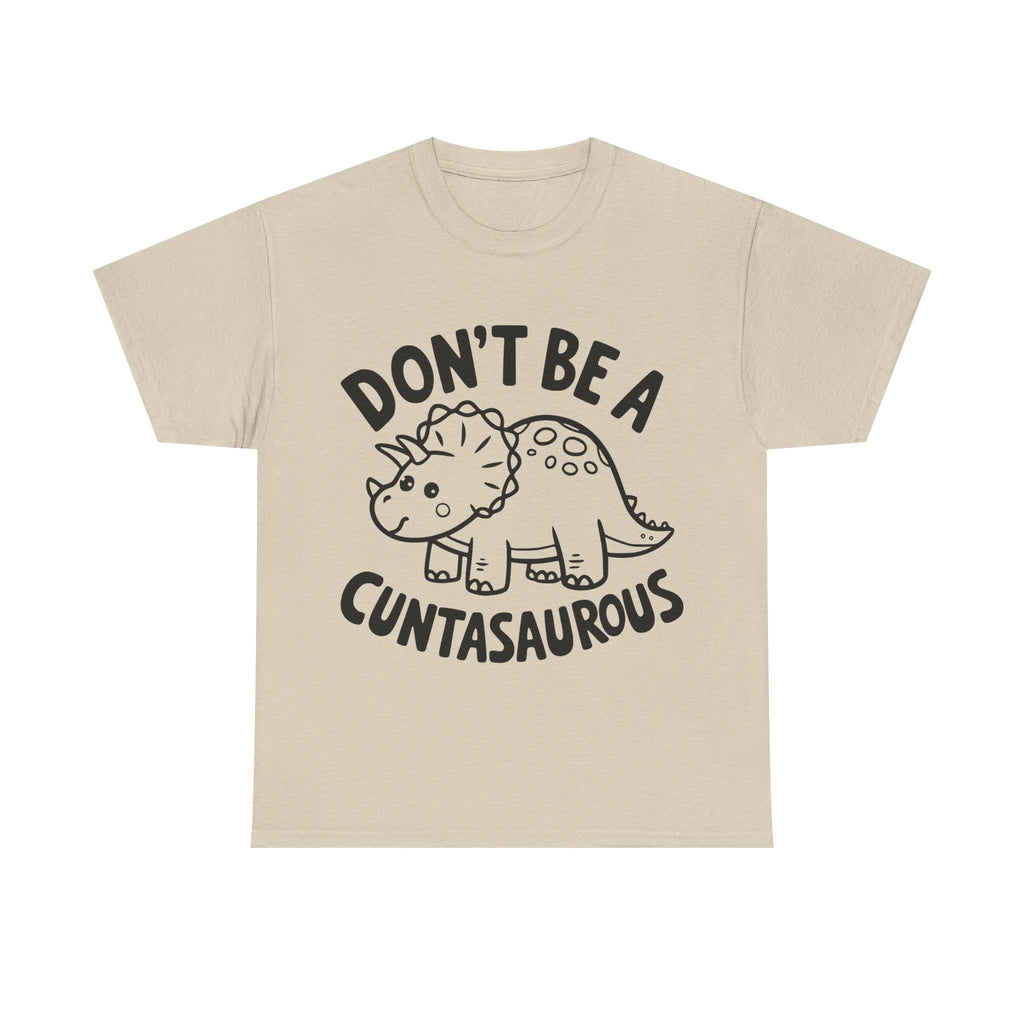T-Shirt - Don't Be a Cuntasaurous - Funny Rude Offensive Dino Gift Tee Shirt