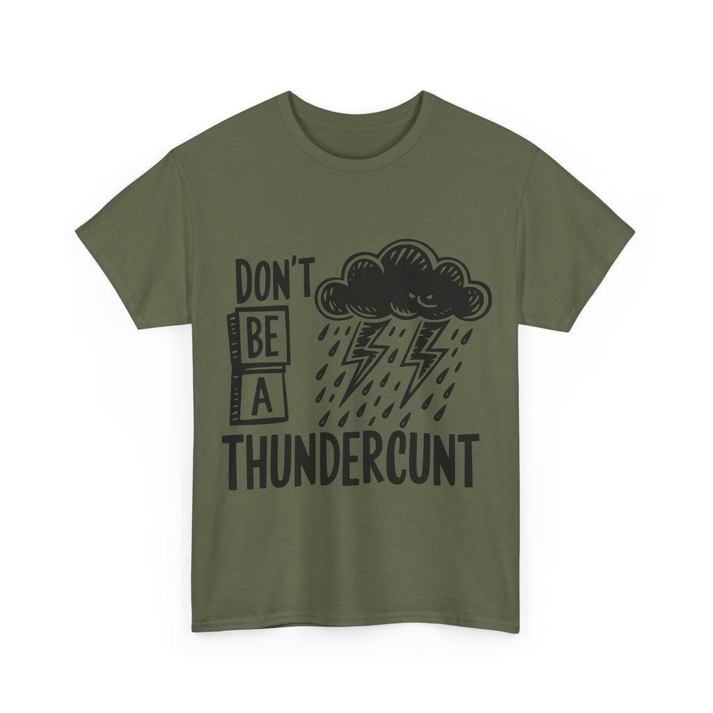 T-Shirt - Don't Be a Thundercunt - Rude Adult Funny Gift Tee - Offensive Gift