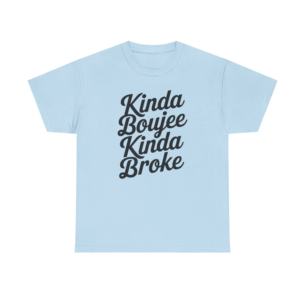 Kinda Boujee Kinda Broke T-Shirt - Funny Slogan Gift Tee Shirt