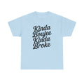 Kinda Boujee Kinda Broke T-Shirt - Funny Slogan Gift Tee Shirt