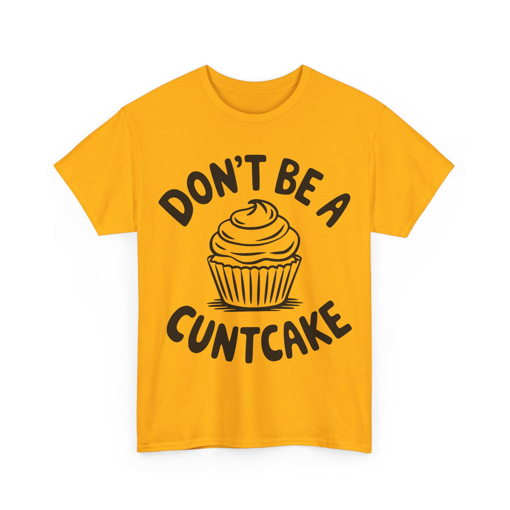 Graphic Tee - Don't Be a Cuntcake - Cupcake Sarcastic Adult Funny T-Shirt