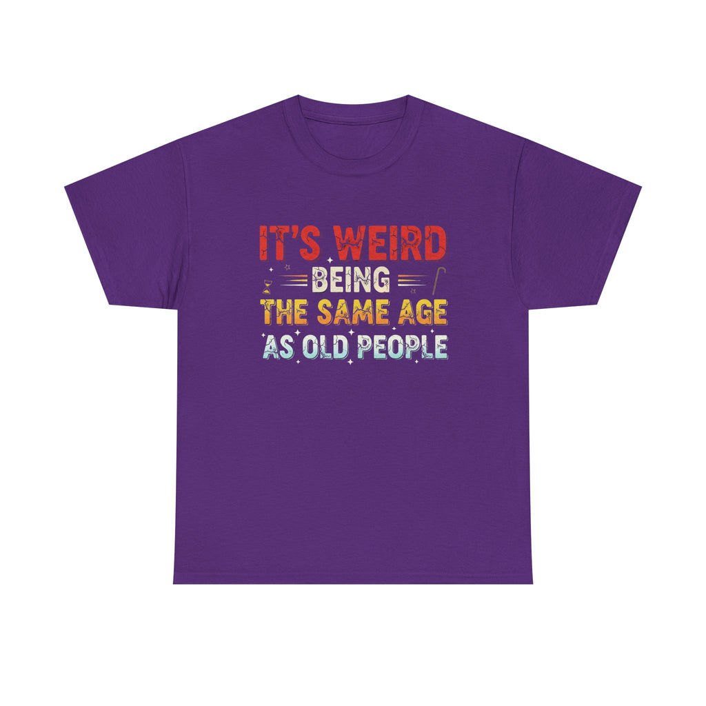 Funny Birthday T-Shirt Gift - It's Weird Being the Same Age as Old People - Bday Tee Shirt