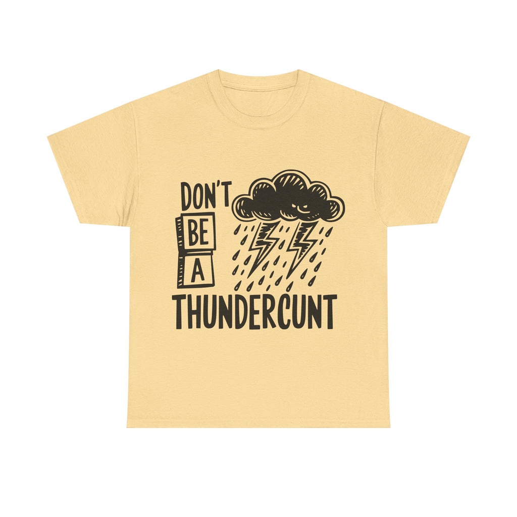 T-Shirt - Don't Be a Thundercunt - Rude Adult Funny Gift Tee - Offensive Gift