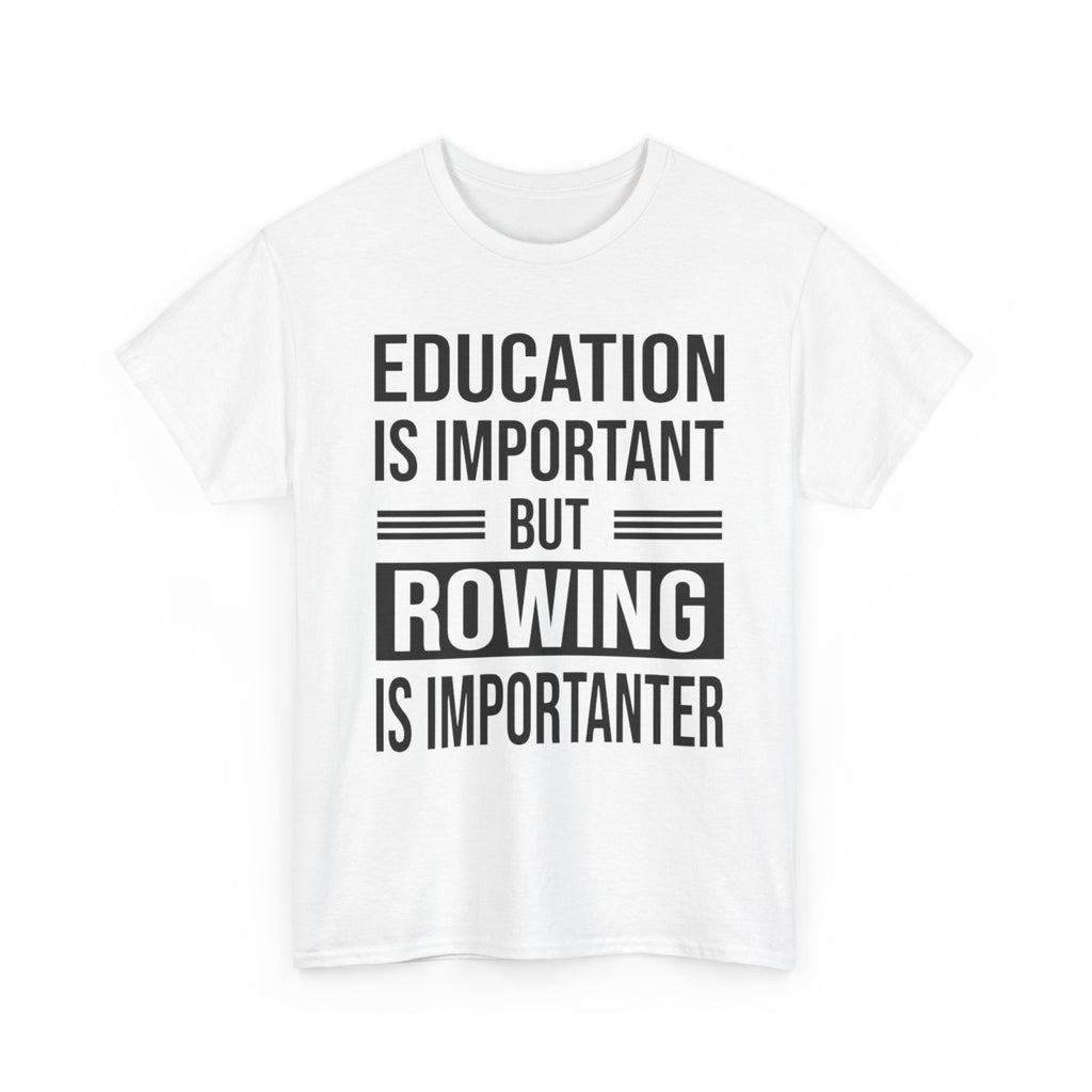 Funny Rowing T-Shirt - Education Is Important But Rowing Is Importanter - Gift For Rower - Birthday Presents For Rowers